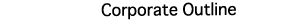 Corporate Outline